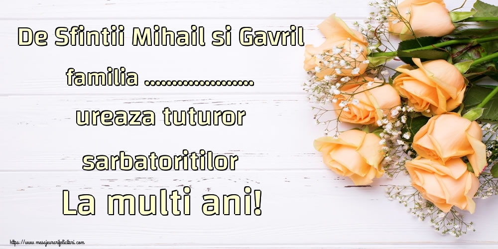 Felicitari personalizate de Sfintii Mihail si Gavril - De Sfintii Mihail si Gavril familia ... ureaza tuturor sarbatoritilor La multi ani!