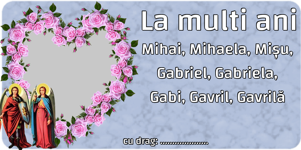 Felicitari personalizate de Sfintii Mihail si Gavril - La multi ani Mihai, Mihaela, Mișu, Gabriel, Gabriela, Gabi, Gavril, Gavrilă ... - Rama foto