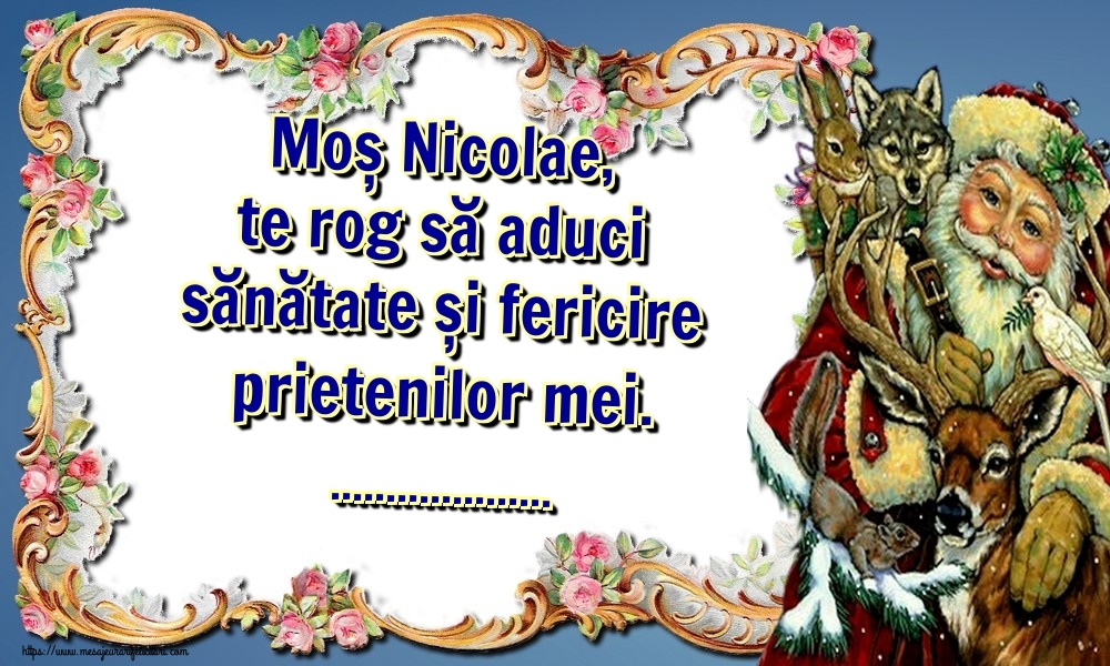 Felicitari personalizate de Mos Nicolae - Moș Nicolae, te rog să aduci sănătate și fericire prietenilor mei. ...
