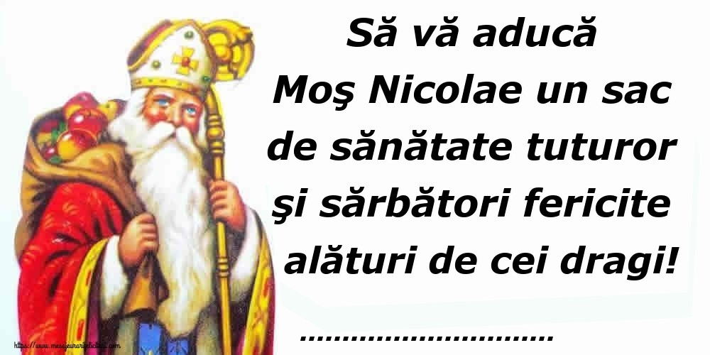 Felicitari personalizate de Mos Nicolae - Să vă aducă Moş Nicolae un sac de sănătate tuturor şi sărbători fericite alături de cei dragi! ...