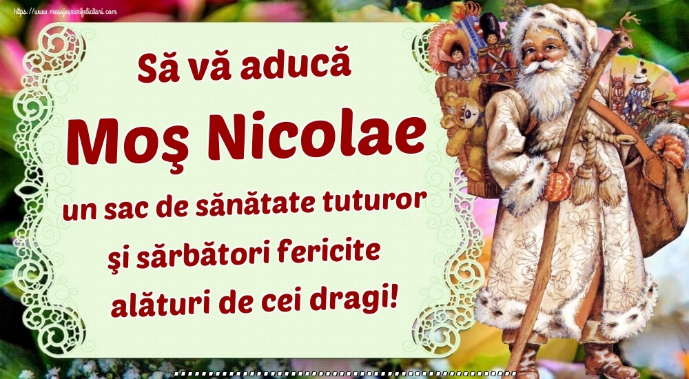 Felicitari personalizate de Mos Nicolae - Să vă aducă Moş Nicolae un sac de sănătate tuturor şi sărbători fericite alături de cei dragi! ...