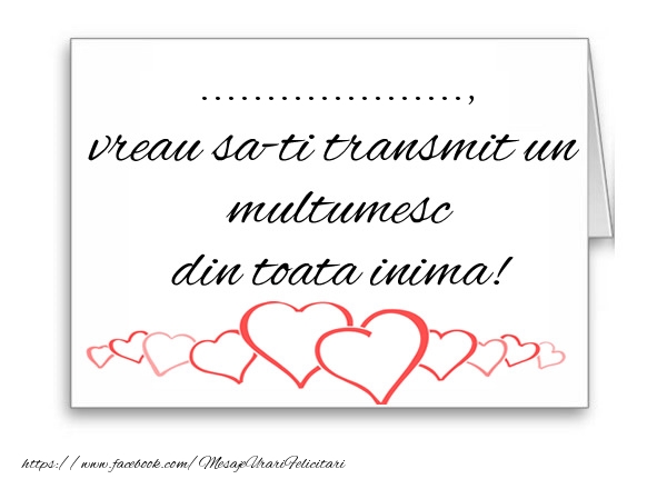 Felicitari personalizate de multumire - ..., vreau sa-ti transmit un multumesc din toata inima!