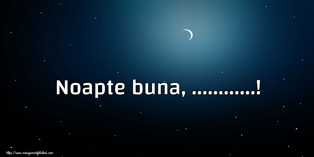 Felicitari personalizate de noapte buna - Luna & Stele | Noapte buna, ...!