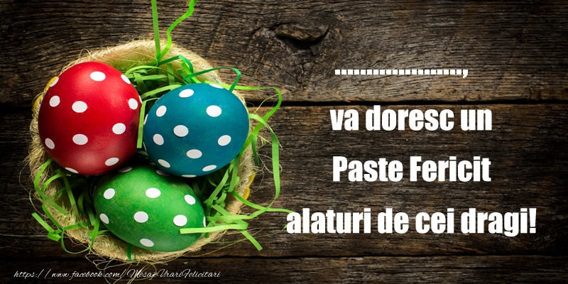 Felicitari personalizate de Paste - ... va doresc un Paste Fericit alaturi de cei dragi!
