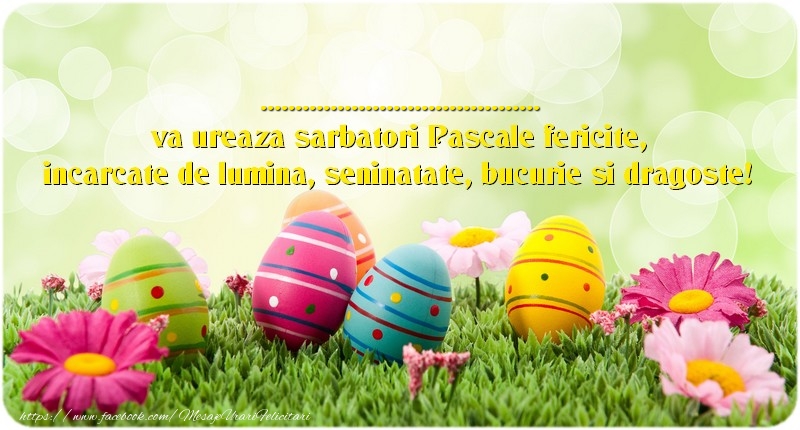 Felicitari personalizate de Paste - Oua & Flori | ... va ureaza sarbatori Pascale fericite, incarcate de lumina, seninatate, bucurie si dragoste!