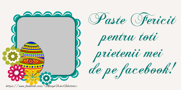 Felicitari personalizate de Paste - Oua & 1 Poza & Ramă Foto | Paste Fericit pentru toti prietenii mei de pe facebook!