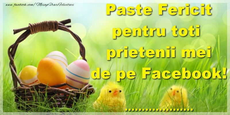 Felicitari personalizate de Paste - Oua & Puișori | Paste Fericit pentru toti prietenii mei de pe Facebook! ...