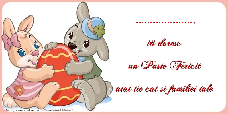 Felicitari personalizate de Paste - Iepuras & Oua | iti doresc un Paste Fericit atat tie cat si familiei tale ...