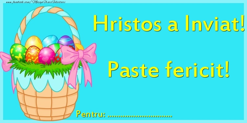 Felicitari personalizate de Paste - Hristos a Inviat! Paste fericit! Pentru: ...