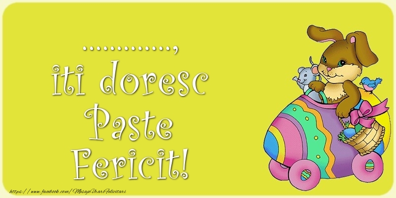 Felicitari personalizate de Paste - ..., iti doresc Paste Fericit!