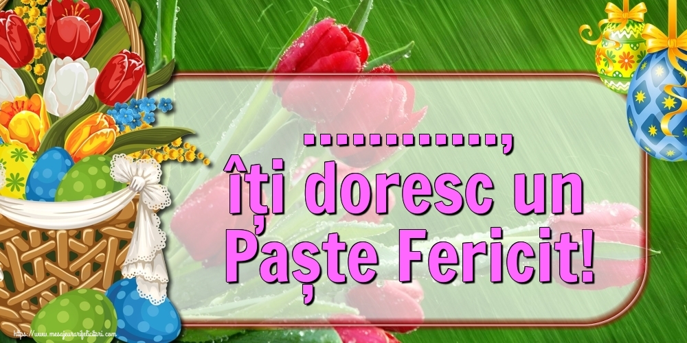 Felicitari personalizate de Paste - ..., îți doresc un Paște Fericit!