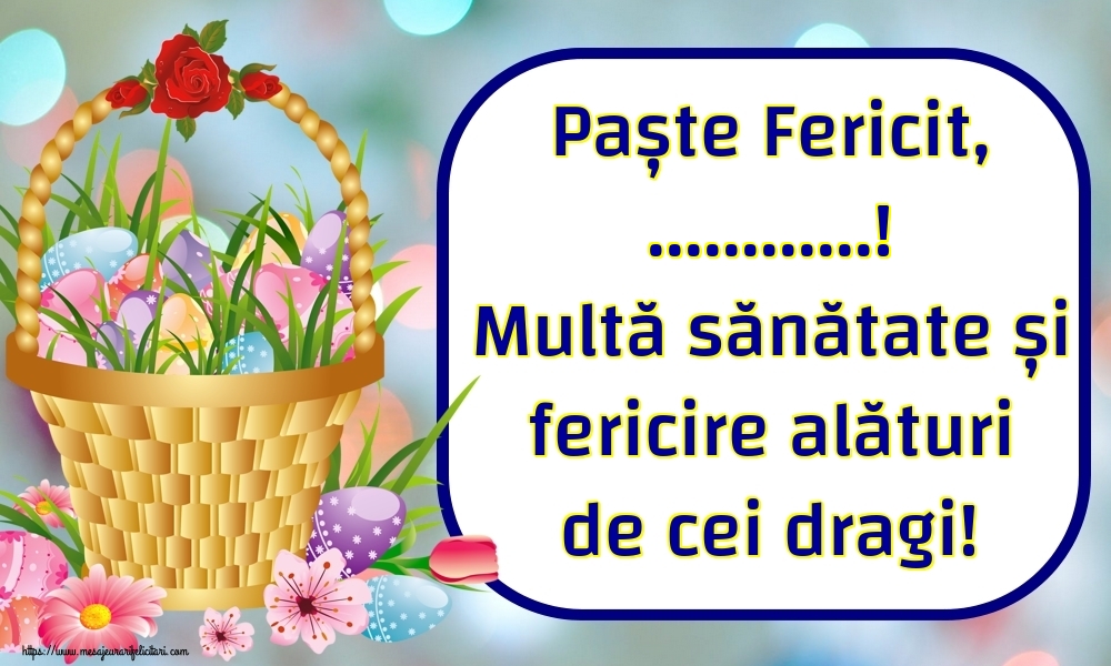 Felicitari personalizate de Paste - Paște Fericit, ...! Multă sănătate și fericire alături de cei dragi!