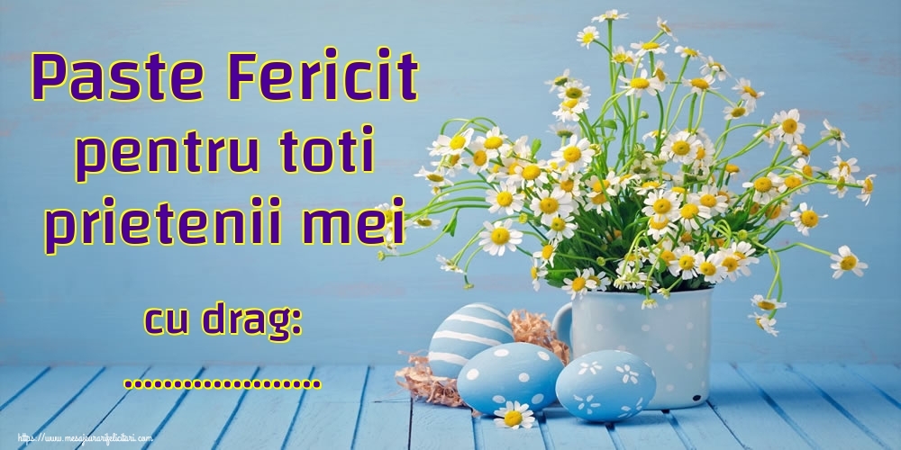 Felicitari personalizate de Paste - Paste Fericit pentru toti prietenii mei cu drag: ...