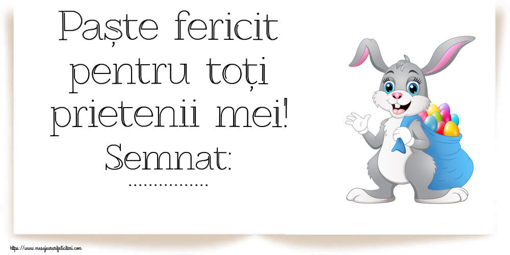 Felicitari personalizate de Paste - Paște fericit pentru toți prietenii mei! Semnat: ...