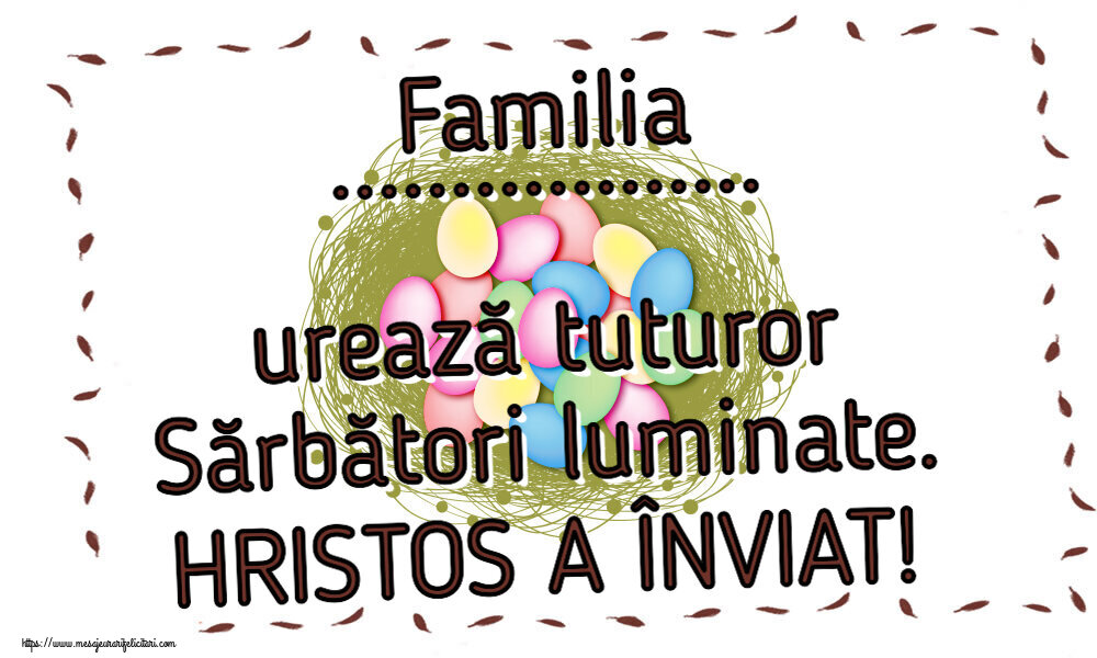 Felicitari personalizate de Paste - Familia ... urează tuturor Sărbători luminate. HRISTOS A ÎNVIAT!