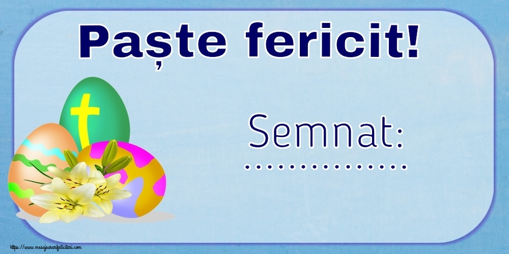 Felicitari personalizate de Paste - Paște fericit! Semnat: ...