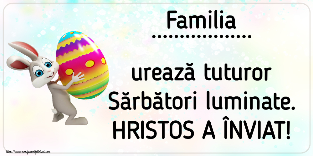 Felicitari personalizate de Paste - Familia ... urează tuturor Sărbători luminate. HRISTOS A ÎNVIAT!