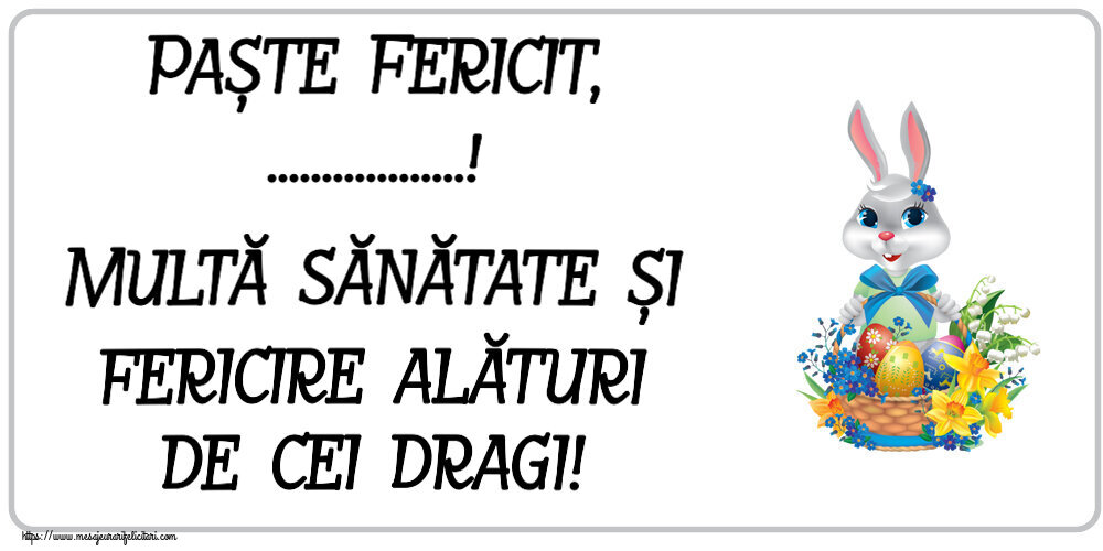 Felicitari personalizate de Paste - Paște Fericit, ...! Multă sănătate și fericire alături de cei dragi! ~ iepuraș dragălaș cu un coș de ouă și flori