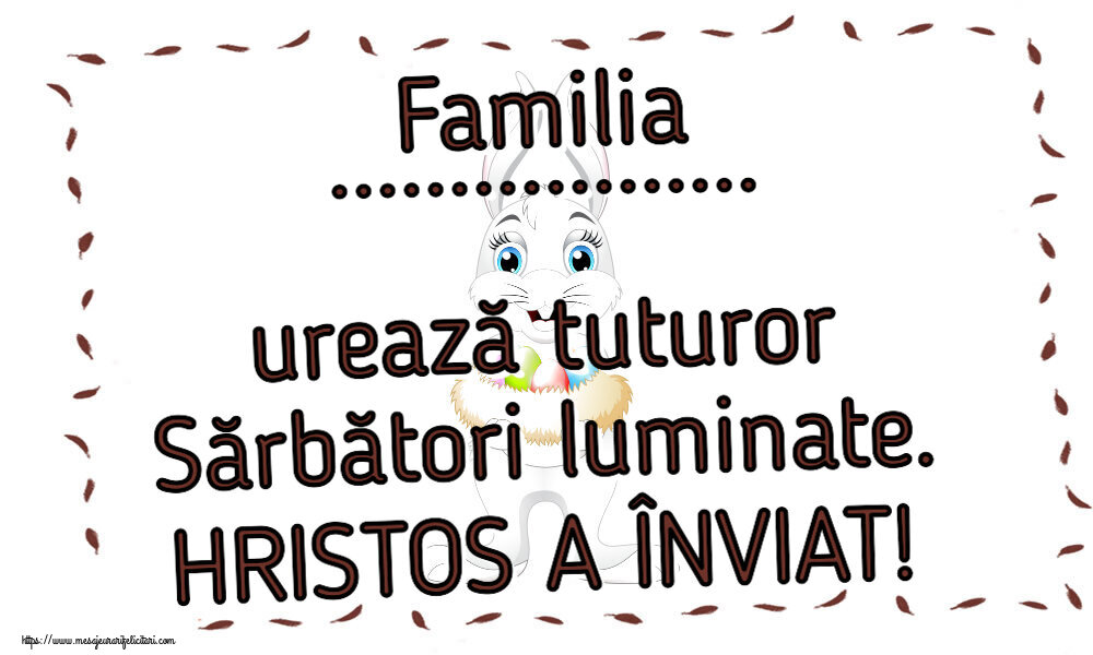 Felicitari personalizate de Paste - Familia ... urează tuturor Sărbători luminate. HRISTOS A ÎNVIAT! ~ iepuraș cu un coș de ouă