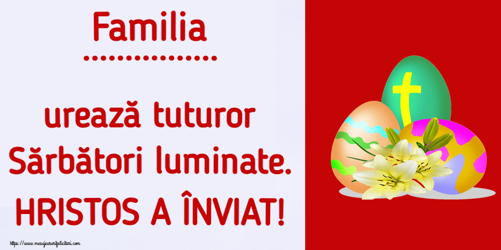 Felicitari personalizate de Paste - Familia ... urează tuturor Sărbători luminate. HRISTOS A ÎNVIAT! ~ ouă cu cruce