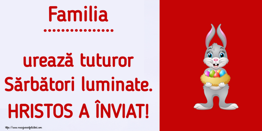 Felicitari personalizate de Paste - Familia ... urează tuturor Sărbători luminate. HRISTOS A ÎNVIAT! ~ iepuraș cu un coș de ouă