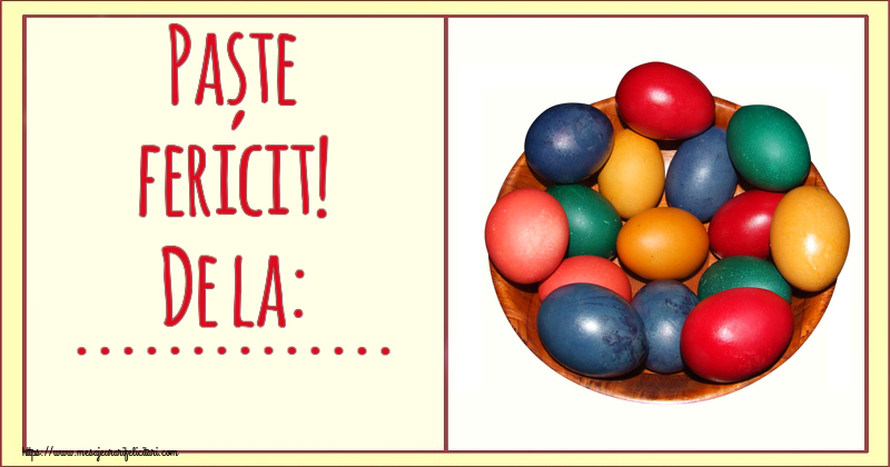 Felicitari personalizate de Paste - Paște fericit! De la: ... ~ ouă colorate într-un bol