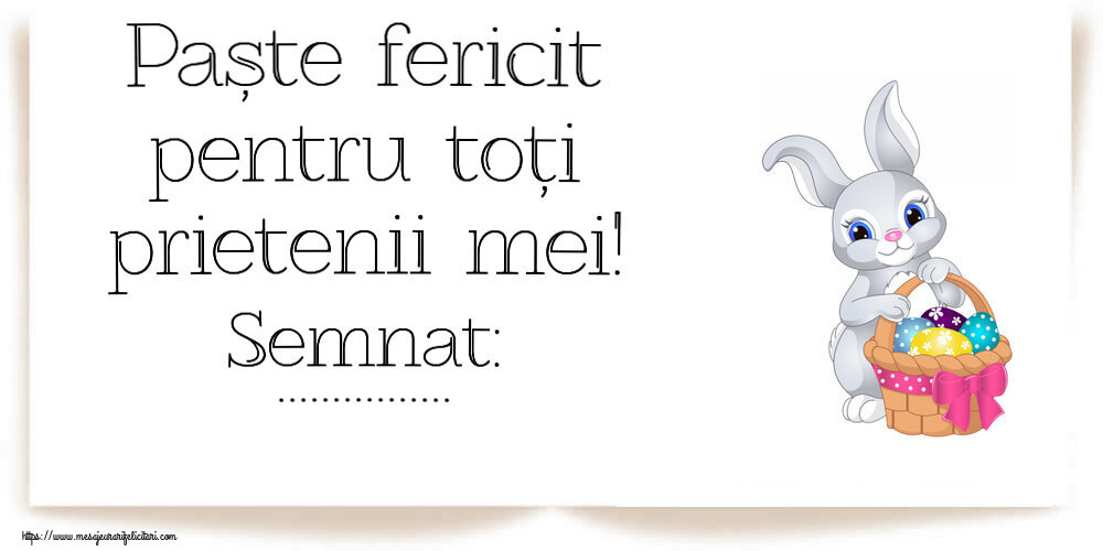 Felicitari personalizate de Paste - Paște fericit pentru toți prietenii mei! Semnat: ...