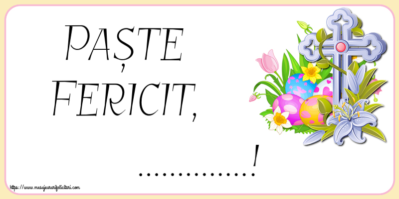 Felicitari personalizate de Paste - Paște Fericit, ...! ~ aranjament cu ouă, flori și cruce