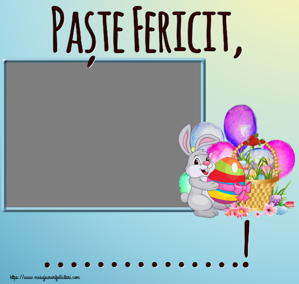 Felicitari personalizate de Paste - Paște Fericit, ...! - Rama foto ~ aranjament cu iepuraș și coș de ouă