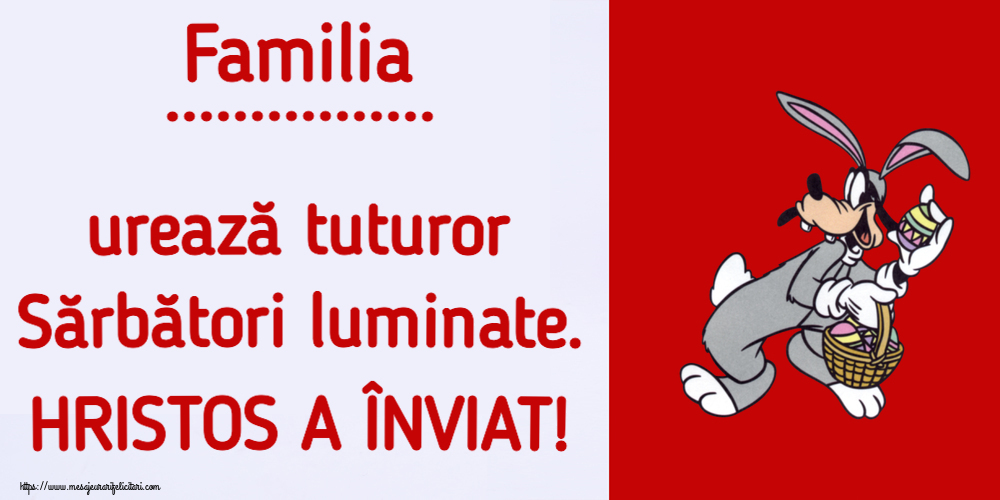 Felicitari personalizate de Paste - Familia ... urează tuturor Sărbători luminate. HRISTOS A ÎNVIAT! ~ Iepurilă cu un coș de ouă