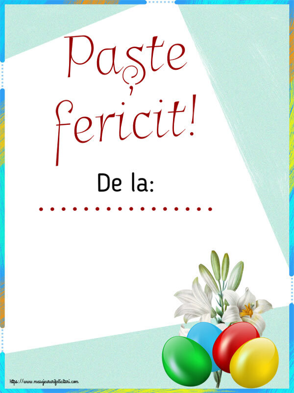 Felicitari personalizate de Paste - Paște fericit! De la: ... ~ ouă colorate și un crin