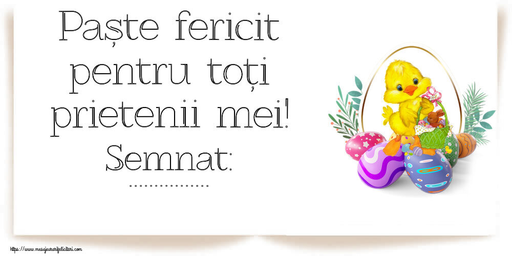 Felicitari personalizate de Paste - Paște fericit pentru toți prietenii mei! Semnat: ...