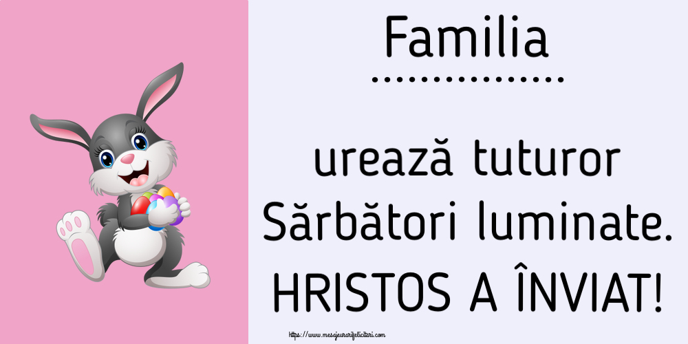 Felicitari personalizate de Paste - Familia ... urează tuturor Sărbători luminate. HRISTOS A ÎNVIAT! ~ iepuras vesel cu oua colorate