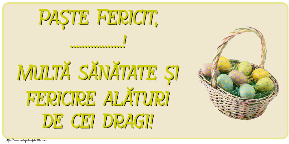 Felicitari personalizate de Paste - Paște Fericit, ...! Multă sănătate și fericire alături de cei dragi! ~ ouă în coș