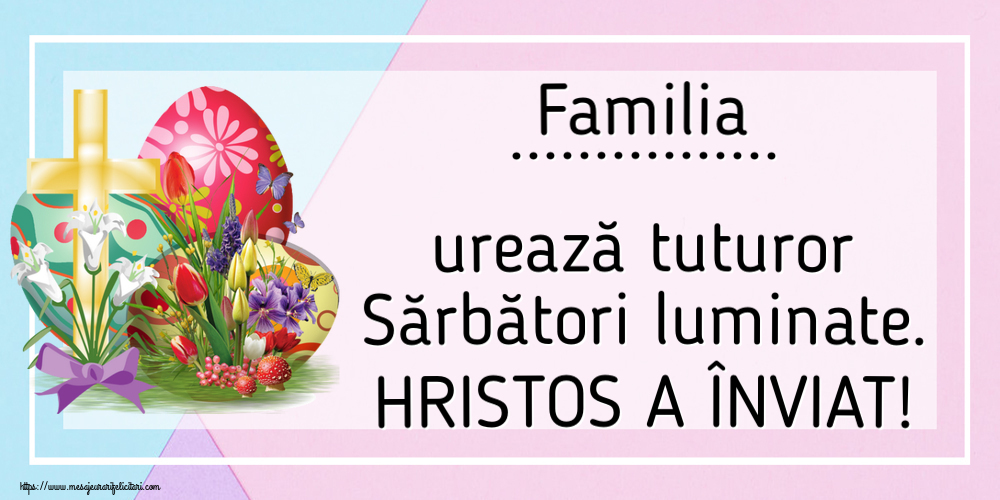 Felicitari personalizate de Paste - Familia ... urează tuturor Sărbători luminate. HRISTOS A ÎNVIAT!