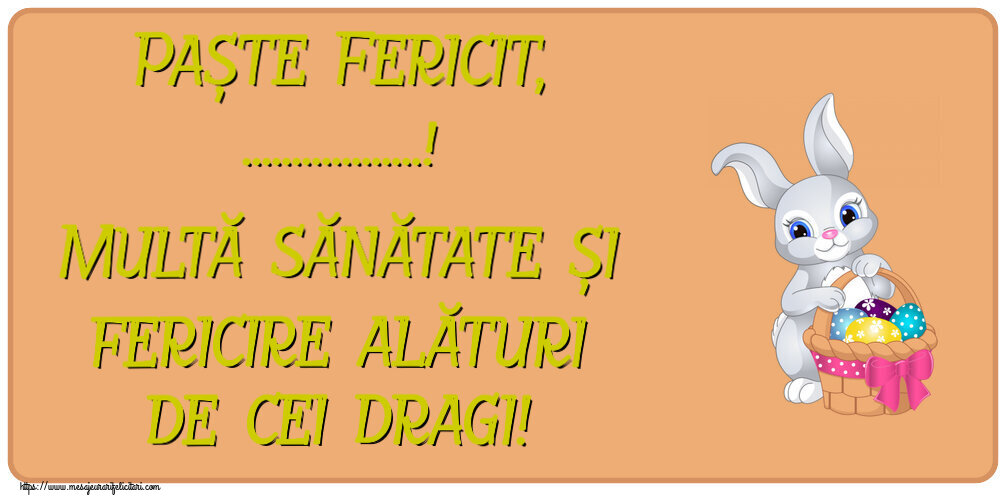Felicitari personalizate de Paste - Paște Fericit, ...! Multă sănătate și fericire alături de cei dragi! ~ iepuraș dragălaș cu un coș de ouă
