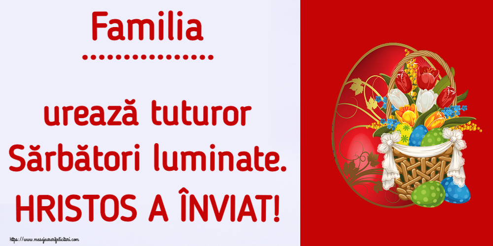 Felicitari personalizate de Paste - Familia ... urează tuturor Sărbători luminate. HRISTOS A ÎNVIAT! ~ aranjament cu lalele și ouă