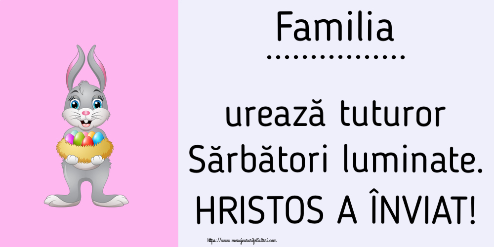 Felicitari personalizate de Paste - Familia ... urează tuturor Sărbători luminate. HRISTOS A ÎNVIAT!