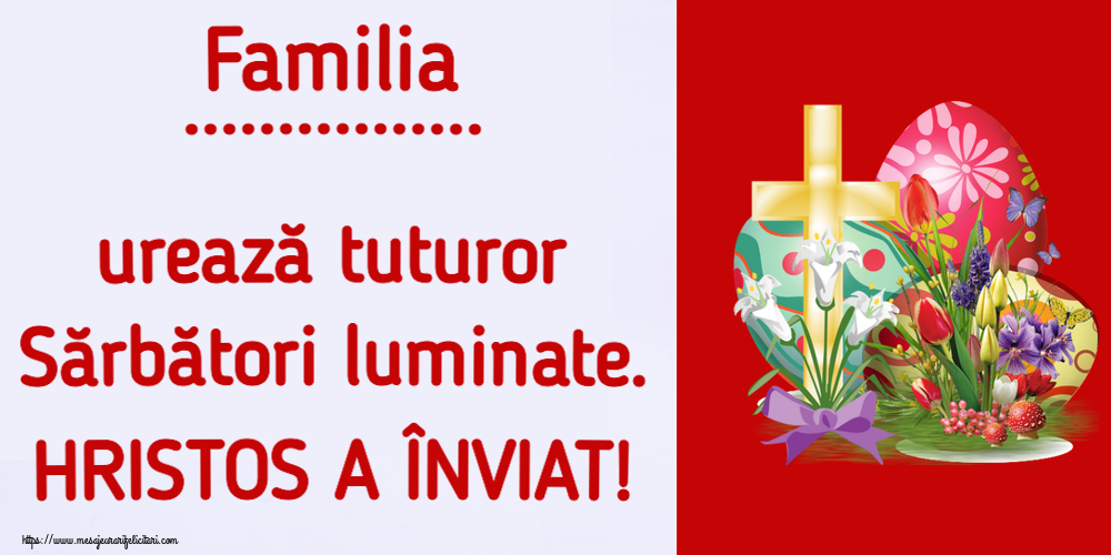 Felicitari personalizate de Paste - Familia ... urează tuturor Sărbători luminate. HRISTOS A ÎNVIAT! ~ aranjament cu ouă și cruce
