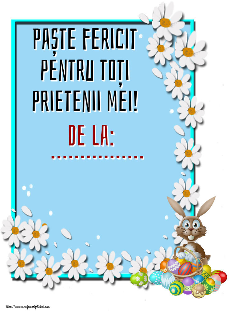 Felicitari personalizate de Paste - Paște fericit pentru toți prietenii mei! De la: ...