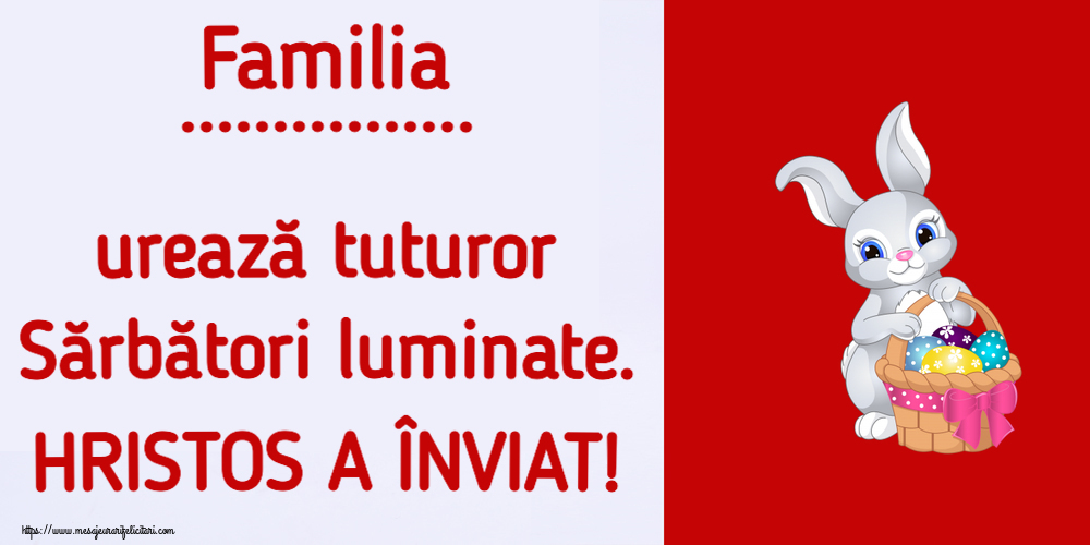 Felicitari personalizate de Paste - Familia ... urează tuturor Sărbători luminate. HRISTOS A ÎNVIAT!