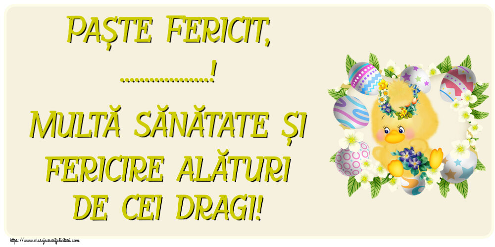 Felicitari personalizate de Paste - Puisor | Paște Fericit, ...! Multă sănătate și fericire alături de cei dragi! ~ aranjament cu puișor, ouă și flori