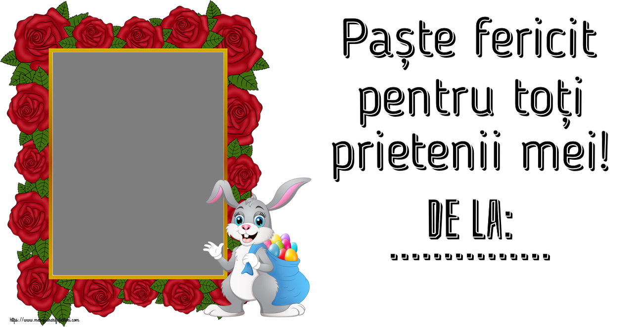 Felicitari personalizate de Paste - Iepuras & 1 Poza & Ramă Foto | Paște fericit pentru toți prietenii mei! De la: ... - Rama foto