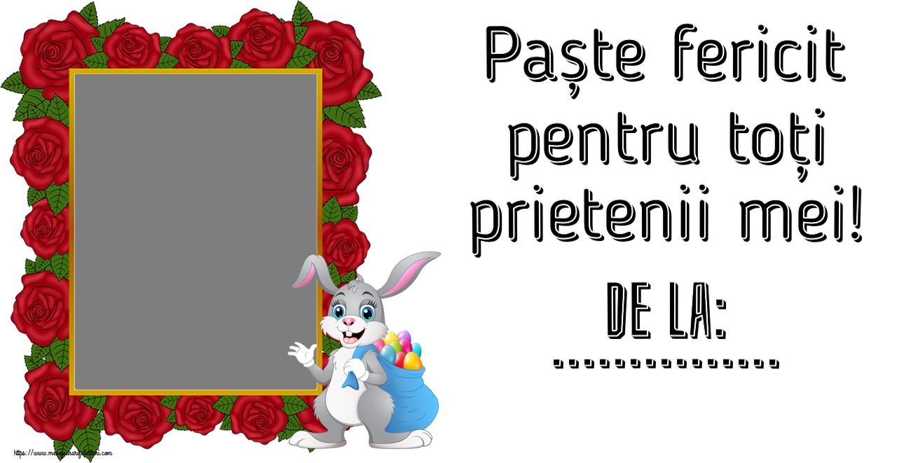 Felicitari personalizate de Paste - Paște fericit pentru toți prietenii mei! De la: ... - Rama foto