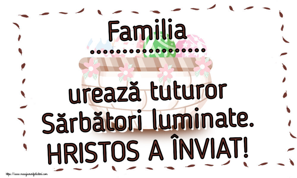Felicitari personalizate de Paste - Familia ... urează tuturor Sărbători luminate. HRISTOS A ÎNVIAT!
