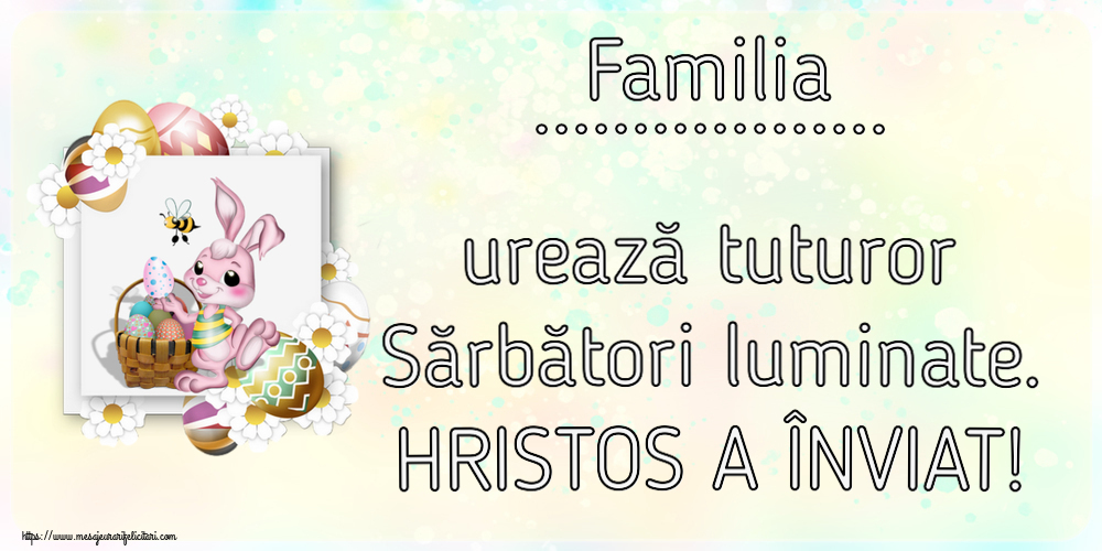 Felicitari personalizate de Paste - Iepuras | Familia ... urează tuturor Sărbători luminate. HRISTOS A ÎNVIAT!