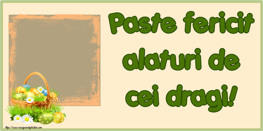 Felicitari personalizate de Paste - Paste fericit alaturi de cei dragi! - aranajament traditional cu ouă in coș și flori de câmp