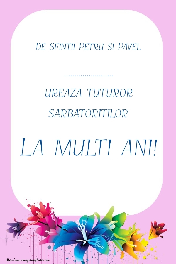 Felicitari personalizate de Sfintii Petru si Pavel - Flori | De Sfintii Petru si Pavel ... ureaza tuturor sarbatoritilor La multi ani!