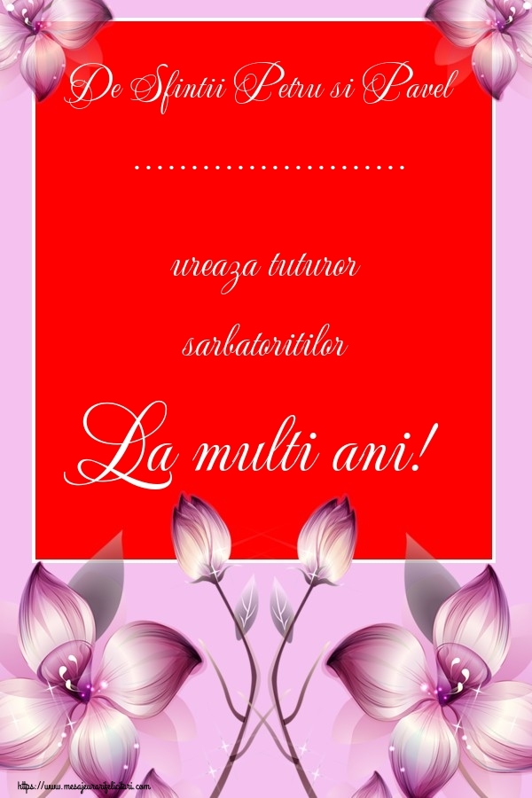 Felicitari personalizate de Sfintii Petru si Pavel - Flori | De Sfintii Petru si Pavel ... ureaza tuturor sarbatoritilor La multi ani!