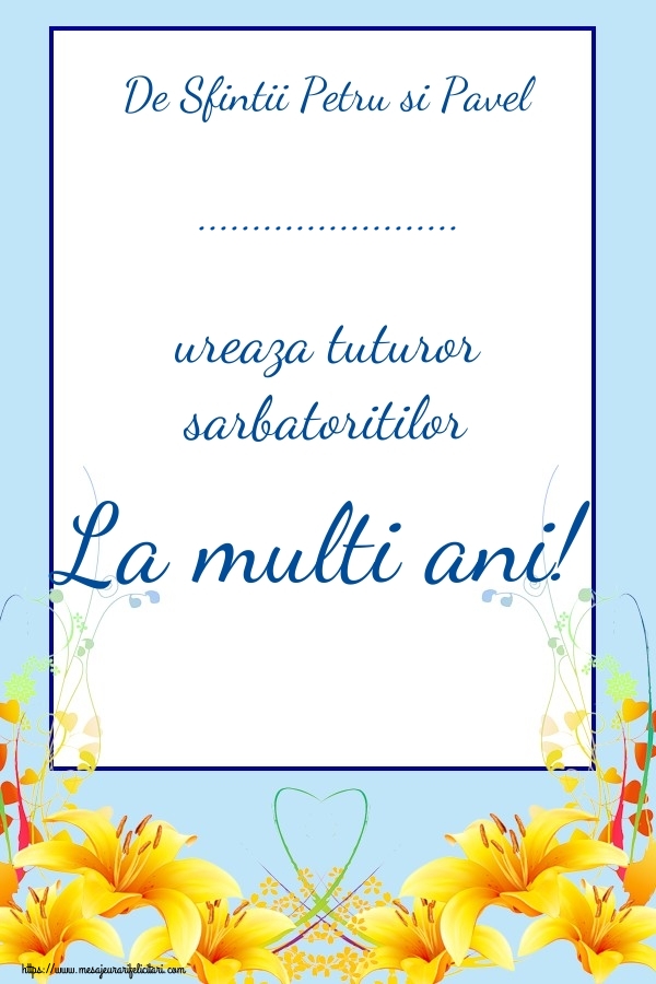 Felicitari personalizate de Sfintii Petru si Pavel - Flori | De Sfintii Petru si Pavel ... ureaza tuturor sarbatoritilor La multi ani!